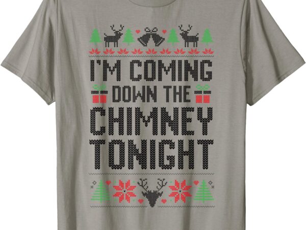 I’m coming down the chimney tonight funny couples matching t-shirt