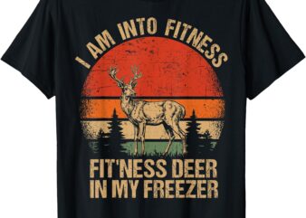 I'm into fitness fit'ness deer funny hunting men women kids t-shirt