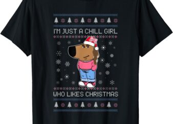 I’m Just A Chill Girl Who Likes Christmas Ugly Sweater T-Shirt