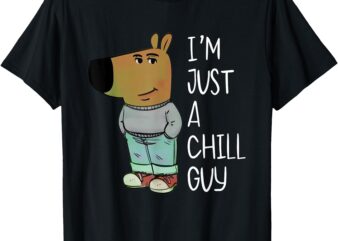 I’m Just A Chill Guy Funny Meme T-Shirt