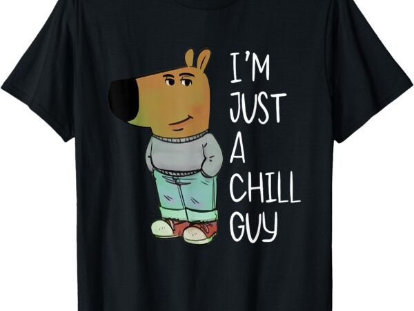 I’m just a chill guy funny meme t-shirt