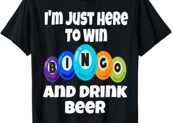 I’m Just Here To Win Bingo And Drink Beer Funny Game Night T-Shirt