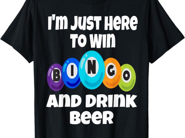 I’m just here to win bingo and drink beer funny game night t-shirt