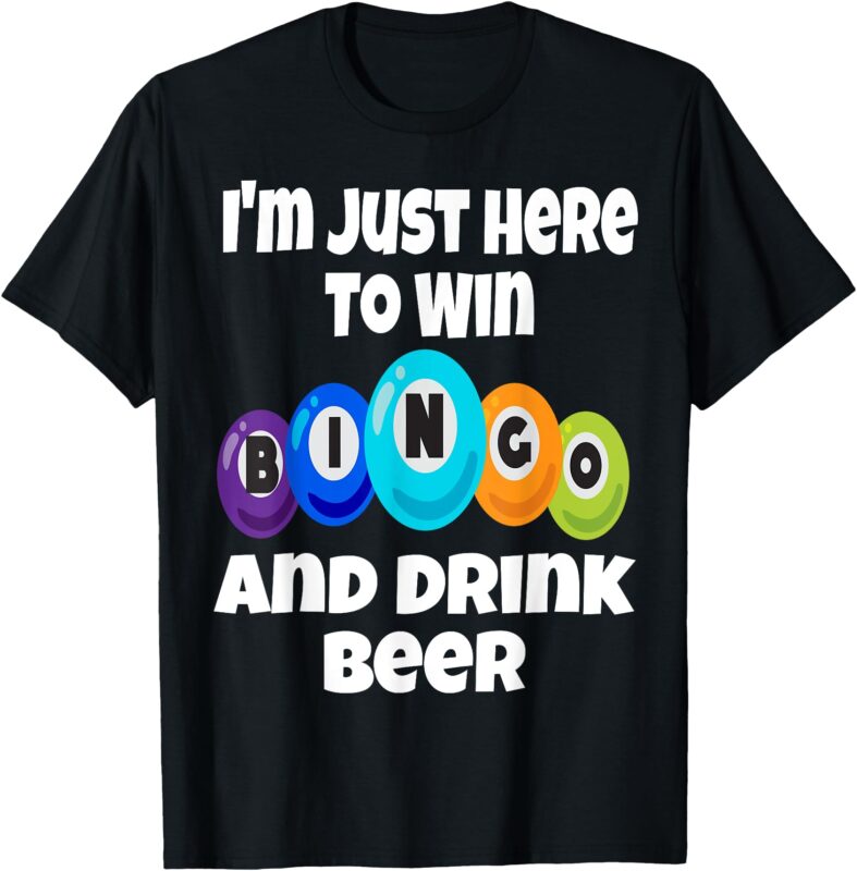 I’m Just Here To Win Bingo And Drink Beer Funny Game Night T-Shirt