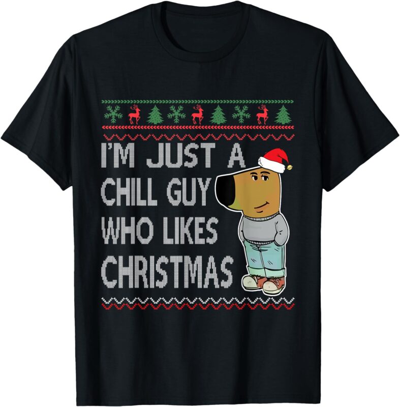 I’m Just a Chill Guy Who Likes Christmas Fun Ugly Sweater T-Shirt