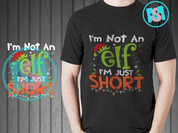 I’m not an elf i’m just short svg, merry christmas svg, xmas svg t shirt design for sale