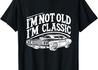 I’m Not Old I’m Classic Funny Car Graphic T-Shirt