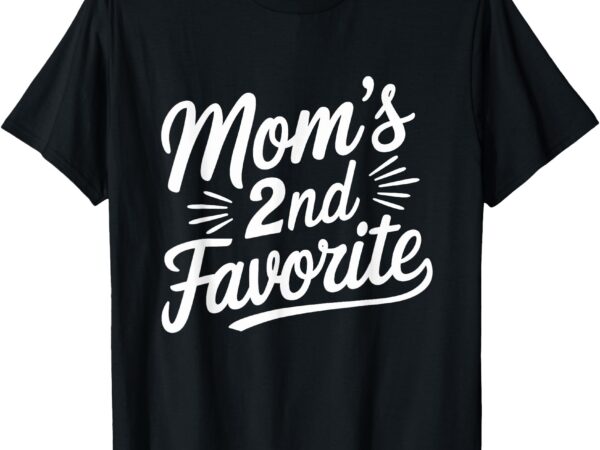 I’m moms second favorite funny favorite child t-shirt