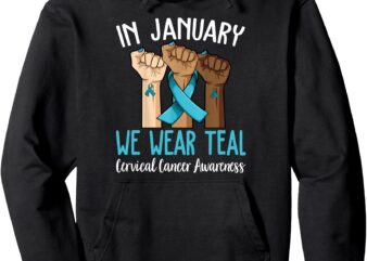 In January We Wear Teal For Cervical Cancer Awareness Pullover Hoodie