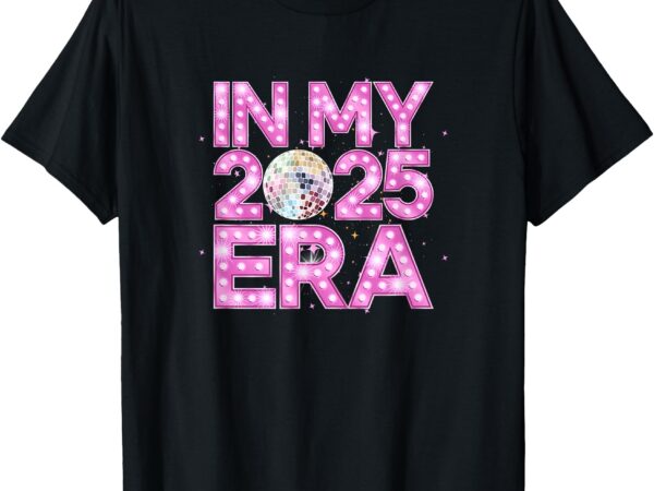 In my 2025 era – new year’s eve celebration nye t-shirt