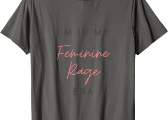 In My Feminine Rage Era T-Shirt