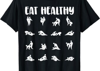 Inappropriate Eat Healthy Dirty Adult Humor Saying Joke T-Shirt