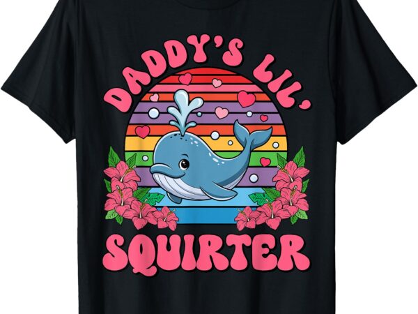 Inappropriate funny daddy’s lil squirter embarrassing women t-shirt