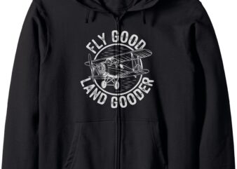 Inspiring Saying Fly Good Land Gooder Aviation Pilot Zip Hoodie