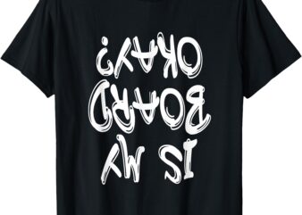 Is My Board Okay_ – White Graffiti Style Lettering T-Shirt