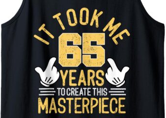 It Took Me 65 Years To Create This Masterpiece 65th Birthday Tank Top