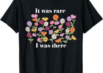 It Was Rare Funny I Was There For Men Women T-Shirt