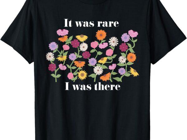 It was rare funny i was there for men women t-shirt