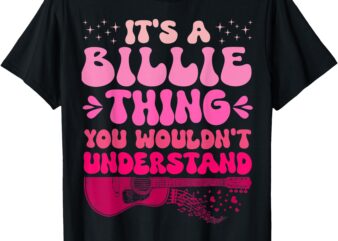 It’s A Billie Thing You Wouldn’t Understand Men Women Kids T-Shirt