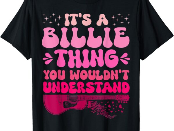 It’s a billie thing you wouldn’t understand men women kids t-shirt