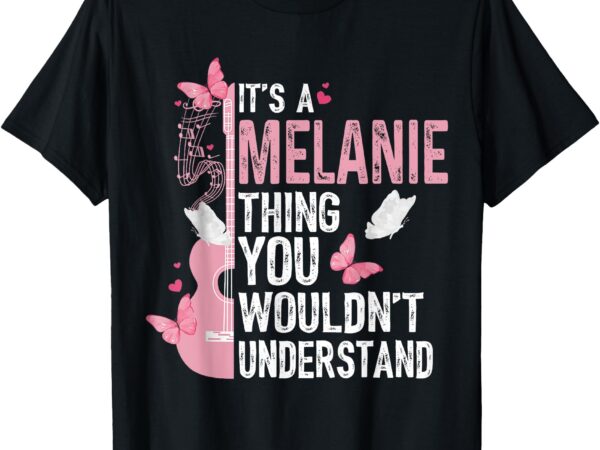 It’s a melanie thing you wouldn’t understand girls t-shirt