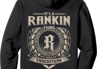 It’s A RANKIN Thing You Wouldn’t Understand Family Name Pullover Hoodie