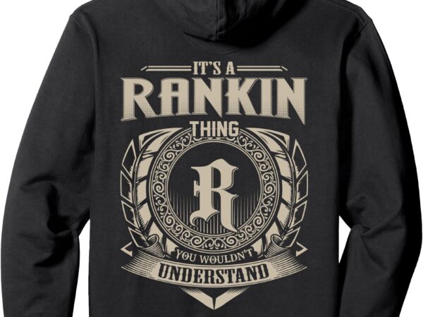 It’s a rankin thing you wouldn’t understand family name pullover hoodie t shirt design for sale