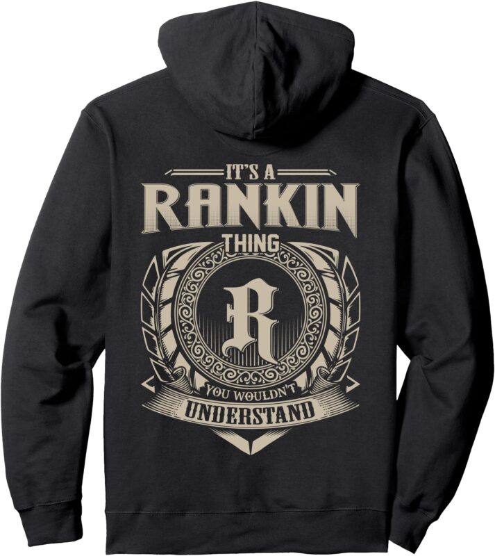 It’s A RANKIN Thing You Wouldn’t Understand Family Name Pullover Hoodie