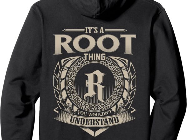 It’s a root thing you wouldn’t understand family name pullover hoodie t shirt design for sale