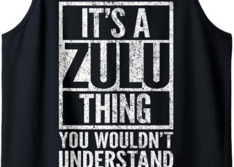 It’s A Zulu Thing You Wouldn’t Understand – Funny Saying Tank Top