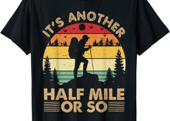 It’s Another Half Mile Or So Mountain Hiking Vintage Camping T-Shirt