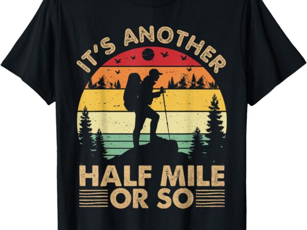 It’s another half mile or so mountain hiking vintage camping t-shirt