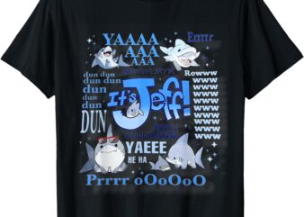 _It’s Jeff! The Ultimate Shark Vibes_ T-Shirt