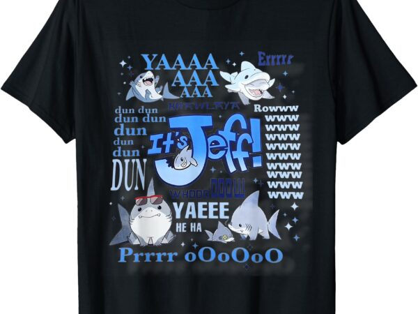 _it’s jeff! the ultimate shark vibes_ t-shirt