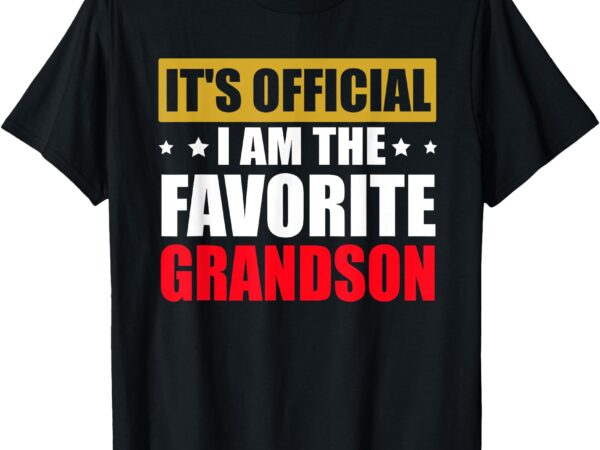 It’s official i am the favorite grandson funny t-shirt