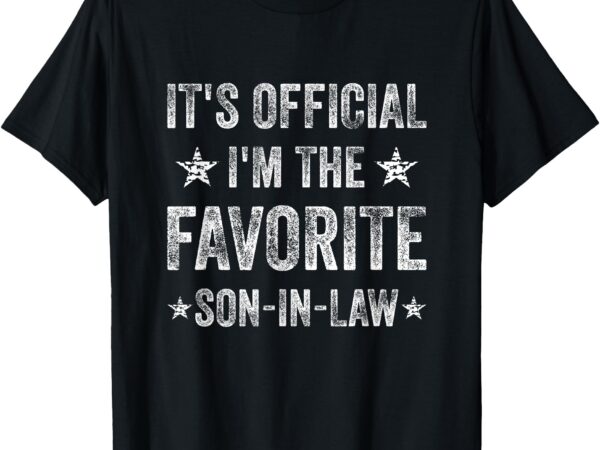 It’s official i’m the favorite son-in-law funny t-shirt