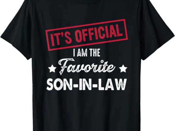 It’s official i’m the favorite son-in-law t-shirt