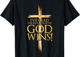 I’ve Read the Final Chapter God Wins Christian Faith Cross T-Shirt