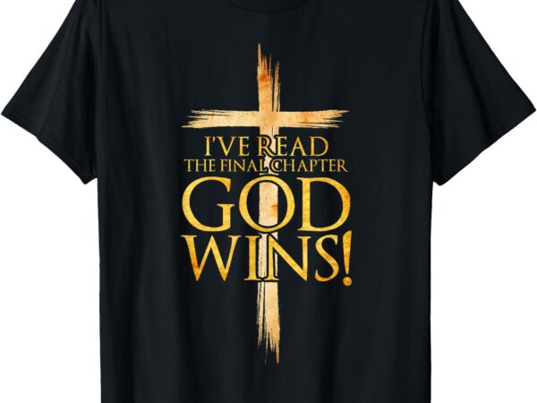 I’ve read the final chapter god wins christian faith cross t-shirt