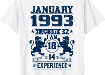 January 1993 I Am Not 32 I’m 18 With 14 Year Of Experience T-Shirt