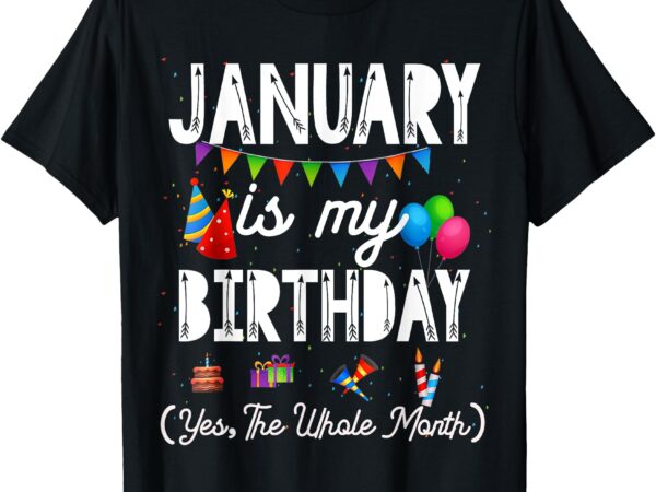 January is my birthday yes the whole month men women t-shirt