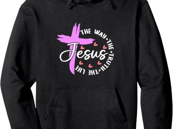 Jesus the way truth life bible verse christian worship pullover hoodie vector clipart