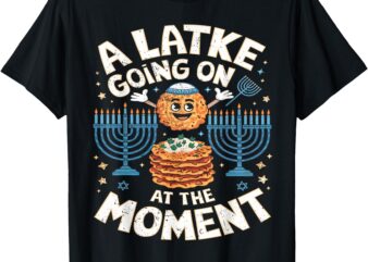 Jewish Hanukkah A Latke Going On At the Moment Latkes T-Shirt