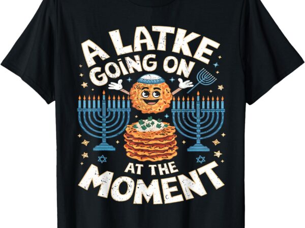 Jewish hanukkah a latke going on at the moment latkes t-shirt