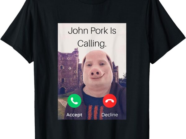 John pork is calling fuuny answer call phone t-shirt