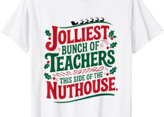 Jolliest Teacher This Side Of The Nuthouse T-Shirt