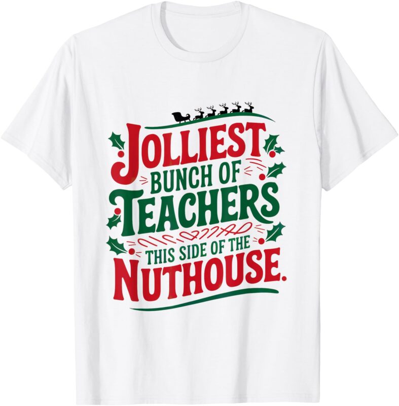 Jolliest Teacher This Side Of The Nuthouse T-Shirt