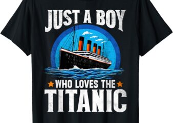 Just A Boy Who Loves The Titanic – Son Brother Grandson Gift T-Shirt