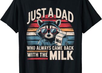 Just A Dad Who Always Came Back With The Milk Funny Dad T-Shirt