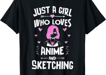 Just A Girl Who Loves Anime And Sketching Kawaii Clothes T-Shirt